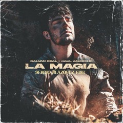 Galván Real - La Magia (Sergio Blázquez EDIT)