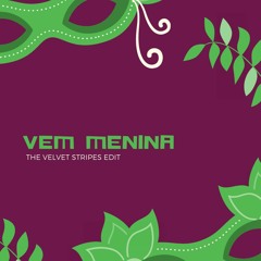 Vem Menina (The Velvet Stripes Edit) FREE DOWNLOAD