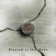 Blessed Is The Mess