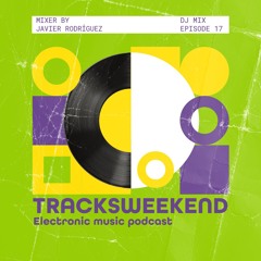 TRACKSWEEKEND EPISODIO 17 | Organic & Progressive House Mix by Javier Rodríguez