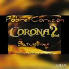 CORONA2-Chester Dj-POBRE CORAZON