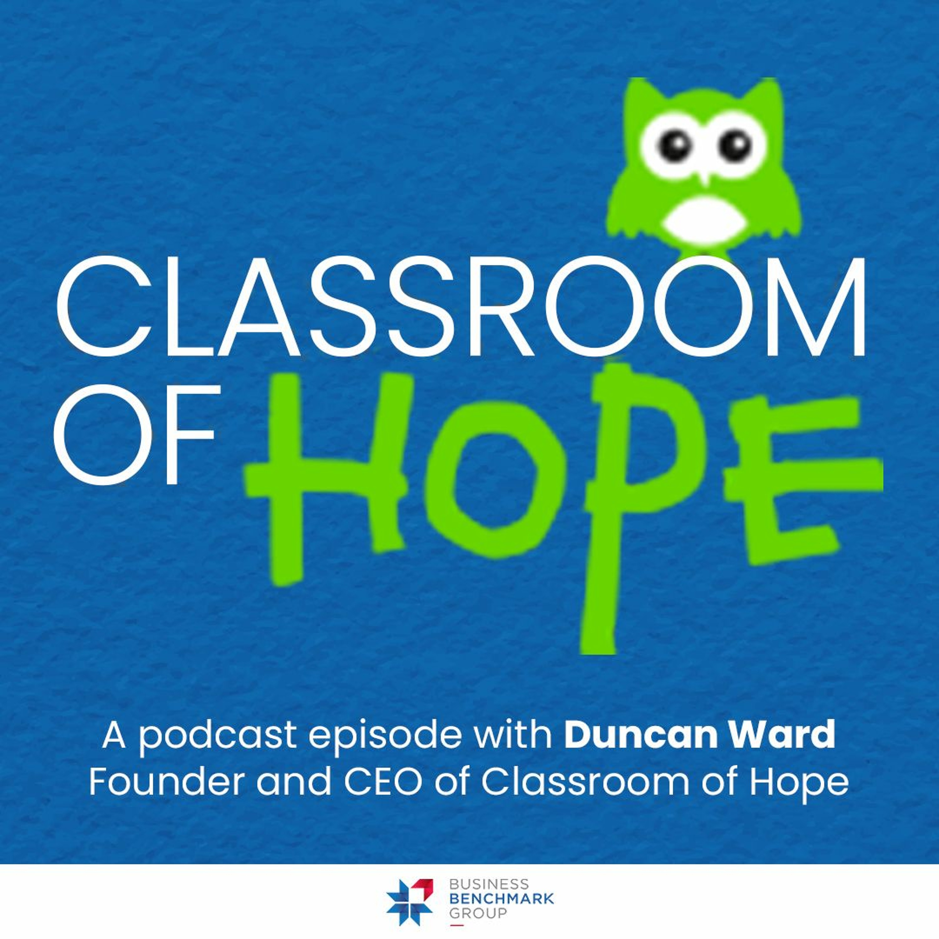 Special  Episode: Classroom Of Hope | Business Benchmark Group