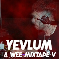 Yevlum - A Wee Mixtape 5