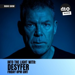 Into The Light Episode #002 with Desyfer