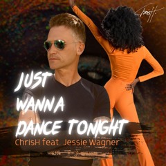 ChrisH feat. Jessie Wagner - Just Wanna Dance Tonight