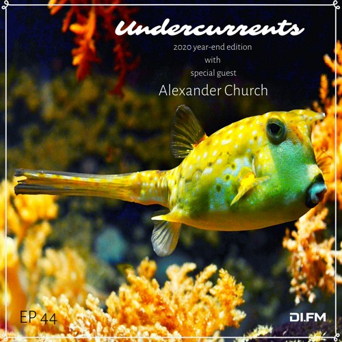 Undercurrents EP44 ▪️ GUEST Alexander Church ▪️ Dec. 18 '20