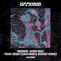 PREMIERE CDL || Acidic Male - Trust-Resist (Gavelman & VARIANT Remix) |Lifeforms| 2025