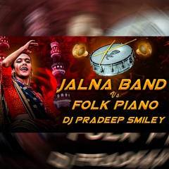 Jalna Band vs Folk Pianos Remix Dj Pradeep Smiley
