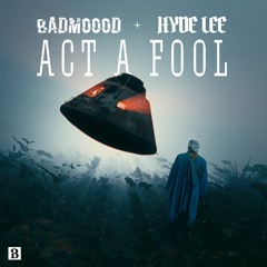 BADMOOOD & Hyde Lee - Act A Fool