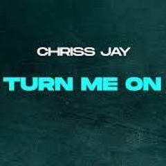 Chriss Jay - Turn Me On