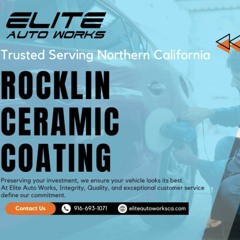 Rocklin Ceramic Coating - Elite Auto Works CA