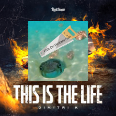 Dimitri K - This Is The Life - FishOnFentanyl Edit