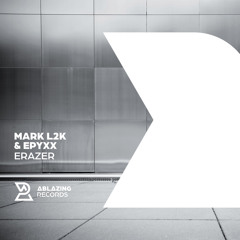 Mark L2K & Epyxx - Erazer  [Out Now]