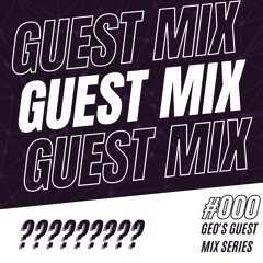 Geo’s Guest Mix Series