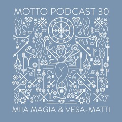 MOTTO Podcast.30 by Miia Magia & Vesa-Matti
