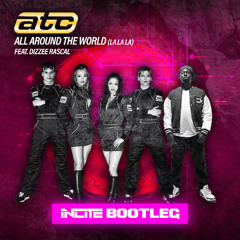 ATC - ALL AROUND THE WORLD FEAT DIZZEE RASCAL (DNB BOOTLEG)  (FREE DL) BY INCITE