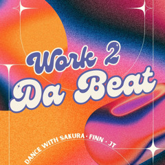 WORK 2 DA BEAT (Dance With Sakura x JT x FINN)
