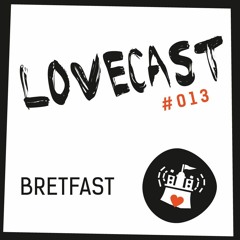Love Cast #013 - bretfast