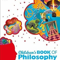 [D0wnload_PDF] Children's Book of Philosophy: An Introduction to the World's Great Thinkers and