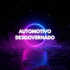 Automotivo Desgovernado