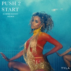 Tyla - Push 2 Start (SummerBaby Remix)