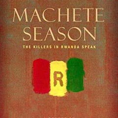 [PDF] Read Machete Season: The Killers in Rwanda Speak by  Jean Hatzfeld,Linda Coverdale,Susan Sonta