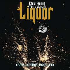 CHRIS BROWN X TONY DISCO - LIQUOR (BASS COWBOY BOOTLEG) **FREE DOWNLOAD**
