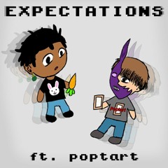 Expectations ft. Poptart