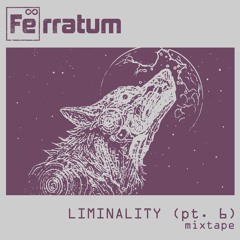 Ferratum - Liminality (pt. 6)
