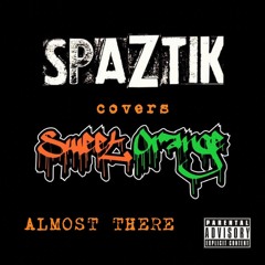 Spaztik - Almost There (Sweet Orange Cover)
