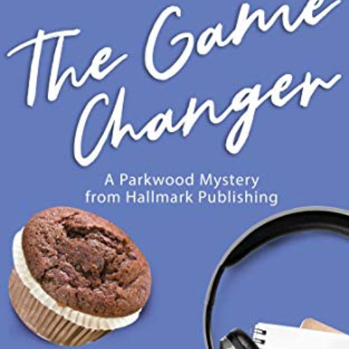 [Download] PDF 📭 The Game Changer: A Parkwood Mystery from Hallmark Publishing (Hall