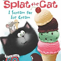 [VIEW] KINDLE PDF EBOOK EPUB Splat the Cat: I Scream for Ice Cream (I Can Read Level