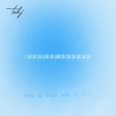 TEHJ - who to trust who to love