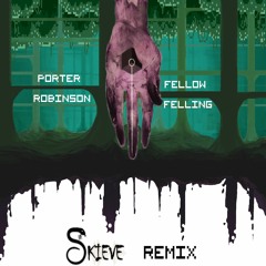 Porter Robinson - Fellow Feeling (Skieve Remix)