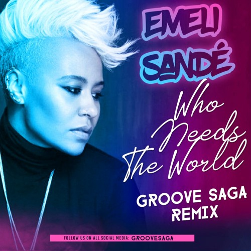 Stream Emeli Sande - Who Needs The World (Groove Saga Remix) by GrooveSaga  | Listen online for free on SoundCloud