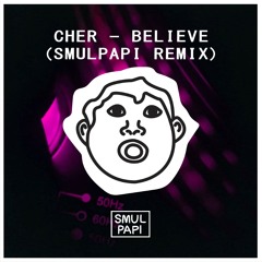 Cher - Believe (SMULPAPI REMIX)[Free Download]
