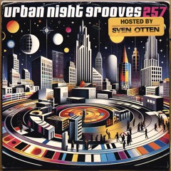 Urban Night Grooves 257 - Hosted by Sven Otten *Strictly Deep Underground House & Garage Business*