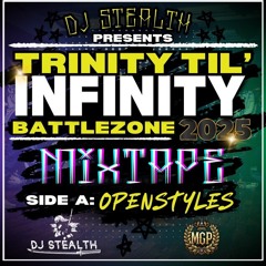 DJ Stealth presents Trinity Til Infinity Battlezone 2025 Mixtape Side B: Openstyles