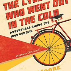[ACCESS] KINDLE PDF EBOOK EPUB The Cyclist Who Went Out in the Cold: Adventures Ridin