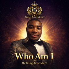 Who Am I… by KingDavidIdem