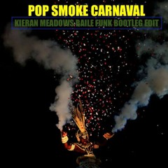 POP SMOKE CARNAVAL (Kieran Meadows Baile Funk Bootleg Edit)