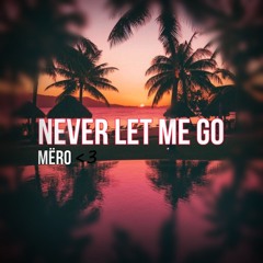 Never Let Me Go -  MËRO