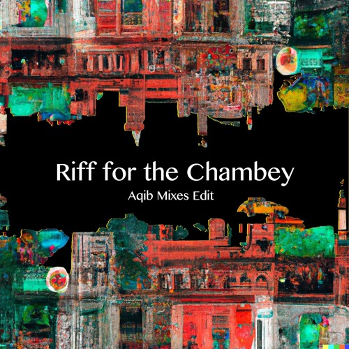 Riff For The Chambey (Aqib Mixes Edit)