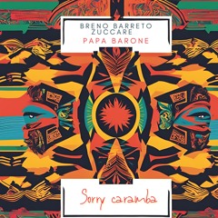Breno Barreto, Zuccare- Sorry Caramba (Papa Barone Tribal Funk Remix)