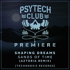 PREMIERE: Shaping Dreams - Sands of Time (Aztoria Remix) [Techgnosis Records]