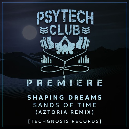 PREMIERE: Shaping Dreams - Sands of Time (Aztoria Remix) [Techgnosis Records]