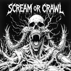 Scream Or Crawl