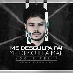 NOGUE - ME DESCULPA PAI, ME DESCULPA MÃE - MC Bruna Alves - (versão eletrônica)