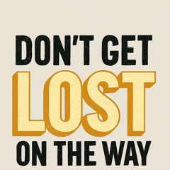 Don't get lost on the way