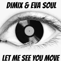 DIMIX_&_EvaSoul_Let_Me_See_You_Move_Original_Mix (Out on The Orchard/SONY/BMG/5050 Global EDM)